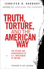 Truth, Torture, and the American Way: The History and Consequences of U.S. Involvement in Torture - ISBN: 9780807003077
