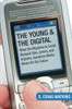 The Young and the Digital: What the Migration to Social Network Sites, Games, and Anytime, Anywhere Media M eans for Our Future - ISBN: 9780807006160