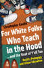 For White Folks Who Teach in the Hood... and the Rest of Y'all Too: Reality Pedagogy and Urban Education - ISBN: 9780807006405