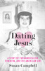Dating Jesus: A Story of Fundamentalism, Feminism, and the American Girl - ISBN: 9780807010723