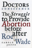 Doctors of Conscience: The Struggle to Provide Abortion Before and After Roe V. Wade - ISBN: 9780807021019