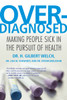Overdiagnosed: Making People Sick in the Pursuit of Health - ISBN: 9780807021996
