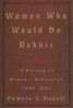 Women Who Would Be Rabbis: A History of Women's Ordination 1889-1985 - ISBN: 9780807036495