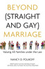 Beyond (Straight and Gay) Marriage: Valuing All Families under the Law - ISBN: 9780807044339