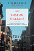 The Boston Italians: A Story of Pride, Perseverance, and Paesani, from the Years of the Great Immigration to the Present Day - ISBN: 9780807050378