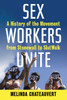 Sex Workers Unite: A History of the Movement from Stonewall to SlutWalk - ISBN: 9780807061398