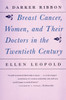 A Darker Ribbon: A Twentieth-Century Story of Breast Cancer, Women, and Their Doctors - ISBN: 9780807065136