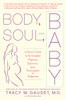 Body, Soul, and Baby: A Doctor's Guide to the Complete Pregnancy Experience, From Preconception to Postpartum - ISBN: 9780385335751