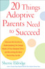 20 Things Adoptive Parents Need to Succeed: Discover the Secrets to Understanding the Unique Needs of Your Adopted Child-and Becoming the Best Parent You Can Be - ISBN: 9780385341622