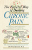 The Natural Way of Healing Chronic Pain: From Migraine to Arthritis to Back Pain - A Comprehensive Guide to Safe, Natural Prevention and Drug-Free Therapies - ISBN: 9780440613633