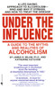 Under the Influence: A Guide to the Myths and Realities of Alcoholism - ISBN: 9780553274875