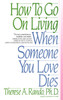 How To Go On Living When Someone You Love Dies:  - ISBN: 9780553352696