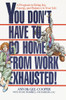 You Don't Have to Go Home from Work Exhausted!: A Program to Bring Joy, Energy, and Balance to Your Life - ISBN: 9780553370614