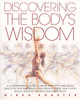 Discovering the Body's Wisdom: A Comprehensive Guide to More than Fifty Mind-Body Practices That Can Relieve Pain, Reduce Stress, and Foster Health, Spiritual Growth, and Inner Peace - ISBN: 9780553373271