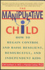 The Manipulative Child: How to Regain Control and Raise Resilient, Resourceful, and Independent Kids - ISBN: 9780553379495