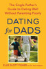 Dating for Dads: The Single Father's Guide to Dating Well Without Parenting Poorly - ISBN: 9780553384864