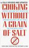 Cooking Without a Grain of Salt: Helpful Hints and Tasty Recipes for Creating Delicious Low Salt Meals for Your Whole Family - ISBN: 9780553579512