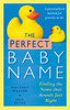 The Perfect Baby Name: Finding the Name that Sounds Just Right - ISBN: 9780425202654