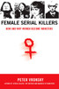 Female Serial Killers: How and Why Women Become Monsters - ISBN: 9780425213902