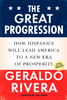 The Great Progression: How Hispanics Will Lead America to a New Era of Prosperity - ISBN: 9780451231383