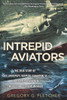 Intrepid Aviators: The American Flyers Who Sank Japan's Greatest Battleship - ISBN: 9780451239914