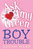 Ask Amy Green: Boy Trouble:  - ISBN: 9780763650636