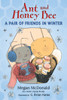 Ant and Honey Bee: A Pair of Friends in Winter:  - ISBN: 9780763657123