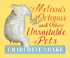 Melissa's Octopus and Other Unsuitable Pets:  - ISBN: 9780763674816