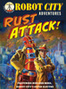 Rust Attack!: Robot City Adventures, #2 - ISBN: 9780763645946