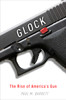 Glock: The Rise of America's Gun - ISBN: 9780307719935