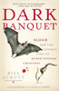 Dark Banquet: Blood and the Curious Lives of Blood-Feeding Creatures - ISBN: 9780307381132