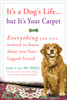 It's a Dog's Life...but It's Your Carpet: Everything You Ever Wanted to Know About Your Four-Legged Friend - ISBN: 9780307383006