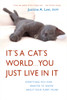 It's a Cat's World . . . You Just Live in It: Everything You Ever Wanted to Know About Your Furry Feline - ISBN: 9780307393500