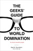 The Geeks' Guide to World Domination: Be Afraid, Beautiful People - ISBN: 9780307450340