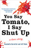 You Say Tomato, I Say Shut Up: A Love Story - ISBN: 9780307463784