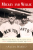 Mickey and Willie: Mantle and Mays, the Parallel Lives of Baseball's Golden Age - ISBN: 9780307716491