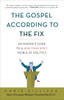 The Gospel According to the Fix: An Insider's Guide to a Less than Holy World of Politics - ISBN: 9780307987099
