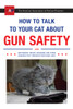 How to Talk to Your Cat About Gun Safety: And Abstinence, Drugs, Satanism, and Other Dangers That Threaten Their Nine Lives - ISBN: 9780451494924