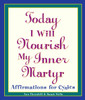 Today I Will Nourish My Inner Martyr: Affirmations for Cynics - ISBN: 9780761514237