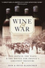 Wine and War: The French, the Nazis, and the Battle for France's Greatest Treasure - ISBN: 9780767904483