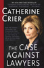 The Case Against Lawyers: How the Lawyers, Politicians, and Bureaucrats Have Turned the Law into an Instrument of Tyranny--and What We as Citizens Have to Do About It - ISBN: 9780767905053