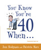 You Know You're 40 When...:  - ISBN: 9780767917391