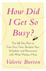 How Did I Get So Busy?: The 28-day Plan to Free Your Time, Reclaim Your Schedule, and Reconnect with What Matters Most - ISBN: 9780767926225