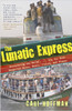 The Lunatic Express: Discovering the World . . . via Its Most Dangerous Buses, Boats, Trains, and Planes - ISBN: 9780767929813