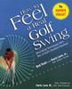 How to Feel a Real Golf Swing: Mind-Body Techniques from Two of Golf's Greatest Teachers - ISBN: 9780812930283