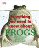 Everything You Need to Know About Frogs and Other Slippery Creatures:  - ISBN: 9780756682323