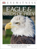 DK Eyewitness Books: Eagle & Birds of Prey (Library Edition):  - ISBN: 9781465451736