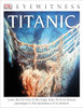 DK Eyewitness Books: Titanic:  - ISBN: 9781465420572
