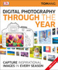 Digital Photography Through the Year, 2nd Edition:  - ISBN: 9781465444837