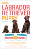 Your Labrador Retriever Puppy Month by Month, 2nd Edition:  - ISBN: 9781465451064